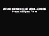 [PDF Download] Watson's Textile Design and Colour: Elementary Weaves and Figured Fabrics [PDF]