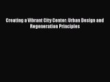 Download Creating a Vibrant City Center: Urban Design and Regeneration Principles Ebook Online