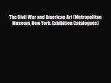 [PDF Download] The Civil War and American Art (Metropolitan Museum New York: Exhibition Catalogues)