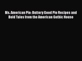 Download Ms. American Pie: Buttery Good Pie Recipes and Bold Tales from the American Gothic