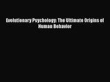 [PDF Download] Evolutionary Psychology: The Ultimate Origins of Human Behavior [Download] Online