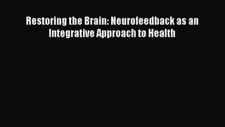 [PDF Download] Restoring the Brain: Neurofeedback as an Integrative Approach to Health [Read]