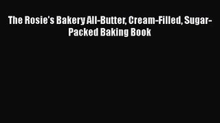 Download The Rosie's Bakery All-Butter Cream-Filled Sugar-Packed Baking Book PDF Online