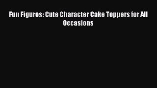 Download Fun Figures: Cute Character Cake Toppers for All Occasions PDF Free