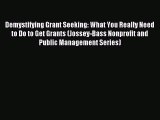 [PDF Download] Demystifying Grant Seeking: What You Really Need to Do to Get Grants (Jossey-Bass