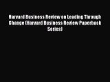 [PDF Download] Harvard Business Review on Leading Through Change (Harvard Business Review Paperback
