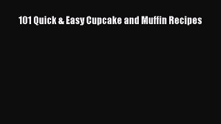 Read 101 Quick & Easy Cupcake and Muffin Recipes Ebook Free