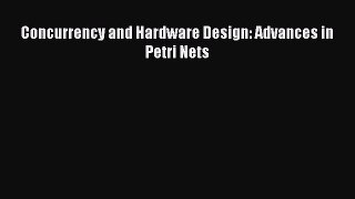 [PDF Download] Concurrency and Hardware Design: Advances in Petri Nets [Download] Full Ebook