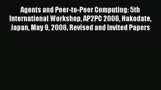 [PDF Download] Agents and Peer-to-Peer Computing: 5th International Workshop AP2PC 2006 Hakodate