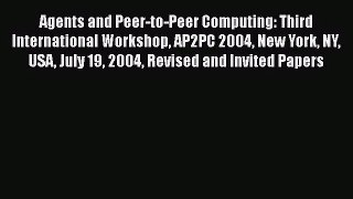 [PDF Download] Agents and Peer-to-Peer Computing: Third International Workshop AP2PC 2004 New