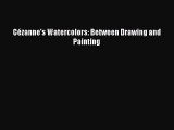 [PDF Download] Cézanne's Watercolors: Between Drawing and Painting [PDF] Full Ebook