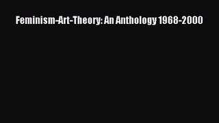 [PDF Download] Feminism-Art-Theory: An Anthology 1968-2000 [PDF] Full Ebook