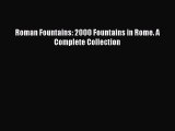 [PDF Download] Roman Fountains: 2000 Fountains in Rome. A Complete Collection [Download] Online