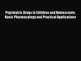 PDF Download Psychiatric Drugs in Children and Adolescents: Basic Pharmacology and Practical