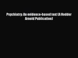 PDF Download Psychiatry: An evidence-based text (A Hodder Arnold Publication) Read Full Ebook