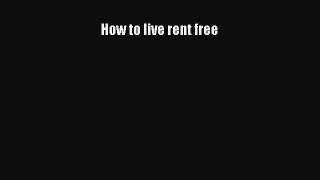 Download How to live rent free PDF Free