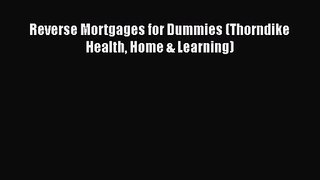 Download Reverse Mortgages for Dummies (Thorndike Health Home & Learning) PDF Online