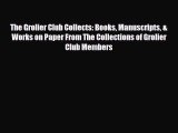 [PDF Download] The Grolier Club Collects: Books Manuscripts & Works on Paper From The Collections