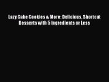 Download Lazy Cake Cookies & More: Delicious Shortcut Desserts with 5 Ingredients or Less Ebook