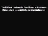 [PDF Download] The Bible on Leadership: From Moses to Matthew -- Management Lessons for Contemporary