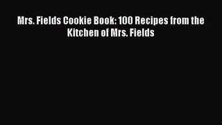 Download Mrs. Fields Cookie Book: 100 Recipes from the Kitchen of Mrs. Fields PDF Free