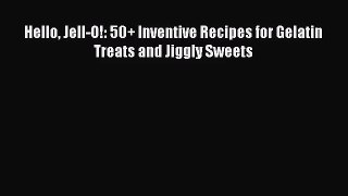 Read Hello Jell-O!: 50+ Inventive Recipes for Gelatin Treats and Jiggly Sweets PDF Free