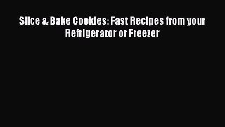 Download Slice & Bake Cookies: Fast Recipes from your Refrigerator or Freezer Ebook Free