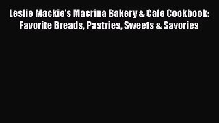 Read Leslie Mackie's Macrina Bakery & Cafe Cookbook: Favorite Breads Pastries Sweets & Savories