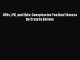 [PDF Download] UFOs JFK and Elvis: Conspiracies You Don't Have to Be Crazy to Believe [Read]