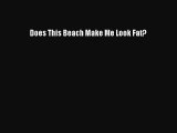 [PDF Download] Does This Beach Make Me Look Fat? [Read] Online