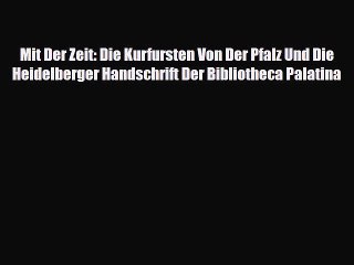 Download Video: [PDF Download] Mit Der Zeit: Die Kurfursten Von Der Pfalz Und Die Heidelberger Handschrift