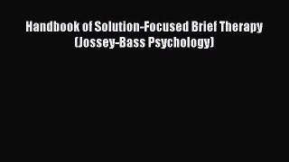 PDF Download Handbook of Solution-Focused Brief Therapy (Jossey-Bass Psychology) Download Full
