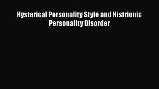 PDF Download Hysterical Personality Style and Histrionic Personality Disorder PDF Full Ebook