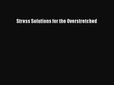 [PDF Download] Stress Solutions for the Overstretched [Read] Full Ebook