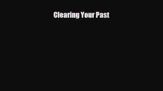[PDF Download] Clearing Your Past [Download] Online