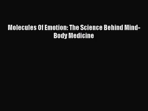 [PDF Download] Molecules Of Emotion: The Science Behind Mind-Body Medicine [Download] Full