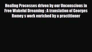 [PDF Download] Healing Processes driven by our Unconscious in Free Wakeful Dreaming : A translation
