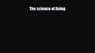 [PDF Download] The science of living [PDF] Full Ebook