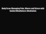 [PDF Download] Body Scan: Managing Pain Illness and Stress with Guided Mindfulness Meditation