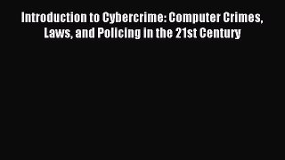 [PDF Download] Introduction to Cybercrime: Computer Crimes Laws and Policing in the 21st Century