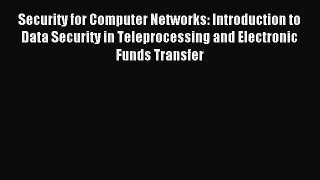 [PDF Download] Security for Computer Networks: Introduction to Data Security in Teleprocessing