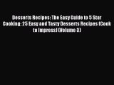 Read Desserts Recipes: The Easy Guide to 5 Star Cooking: 25 Easy and Tasty Desserts Recipes