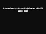[PDF Download] Batman Teenage Mutant Ninja Turtles #2 (of 6) Comic Book [Read] Full Ebook