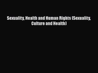 [PDF Download] Sexuality Health and Human Rights (Sexuality Culture and Health) [Read] Full