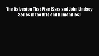 [PDF Download] The Galveston That Was (Sara and John Lindsey Series in the Arts and Humanities)