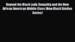 [PDF Download] Beyond the Black Lady: Sexuality and the New African American Middle Class (New