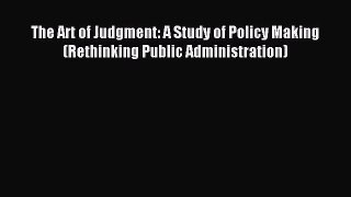 [PDF Download] The Art of Judgment: A Study of Policy Making (Rethinking Public Administration)
