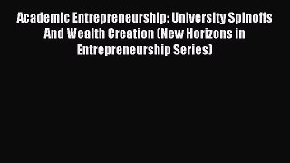 [PDF Download] Academic Entrepreneurship: University Spinoffs And Wealth Creation (New Horizons