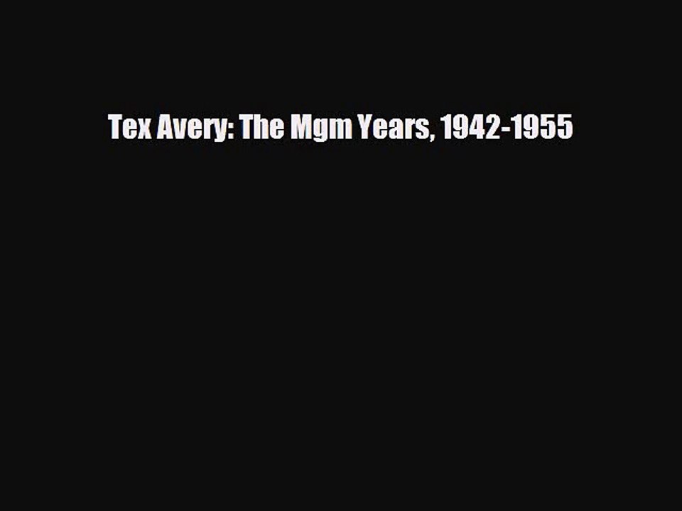 [PDF Download] Tex Avery: The Mgm Years 1942-1955 [Read] Full Ebook