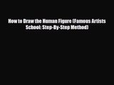 [PDF Download] How to Draw the Human Figure (Famous Artists School: Step-By-Step Method) [Read]